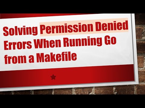 Solving Permission Denied Errors When Running Go from a Makefile