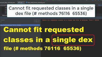 Cannot fit requested classes in a single dex file (# methods 76116  65536) How to solve