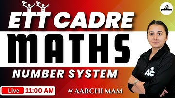 ETT CADRE | Maths Preparation | NUMBER SYSTEM | By Aarchi mam | #ettcadre | Live 11:00 AM