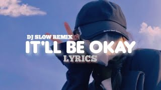 DJ SLOW REMIX  || IT ' LL BE OKAY || LYRICS