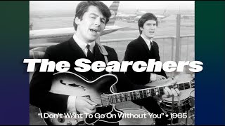 The Searchers  i Dont Want To Go On Without You  1965 reelin In The Years Archive