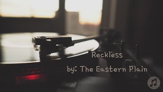 Reckless by The Eastern Plain (Lyrics)