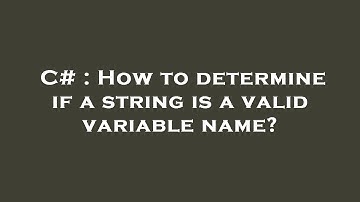 C# : How to determine if a string is a valid variable name?