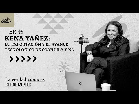 Ep.45 | CHINA E INDIA I ROBOTS EN MÉXICO I INVERSIÓN EN COAHULA | Kena Yañez