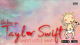Babies Go Taylor Swift. Sweet Little Band. Taylor Swift para bebes. Música para bebes