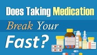 DOES TAKING MEDICATION BREAK YOUR FAST? | PART 5
