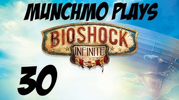 Munchmo Plays Bioshock Infinite Part 30