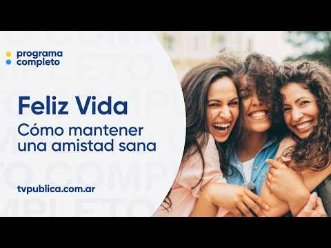 Cómo mantener una amistad sana ¿Los amigos se eligen? - Feliz Vida