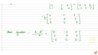 Example 6 Express the matrix A as the sum of a symmetric and a skew symmetric matrix, where  `