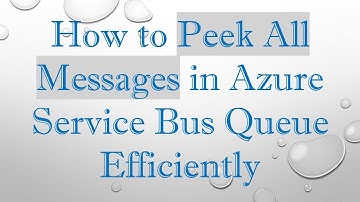 How to Peek All Messages in Azure Service Bus Queue Efficiently