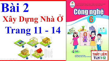 Công Nghệ Lớp 6 Bài 2 | Xây Dựng Nhà Ở | Trang 11 – 14 | Sách Cánh Diều