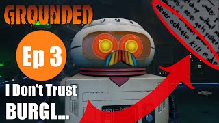Grounded | Ep 3: I Don't Trust BURGL...