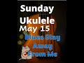 Sunday Ukulele: Blues Stay Away From Me