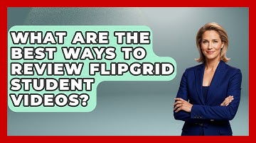 What Are The Best Ways To Review Flipgrid Student Videos? - Teacher Tech Toolbox