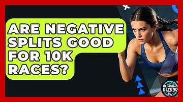 Are Negative Splits Good For 10k Races? - Running Beyond Limits
