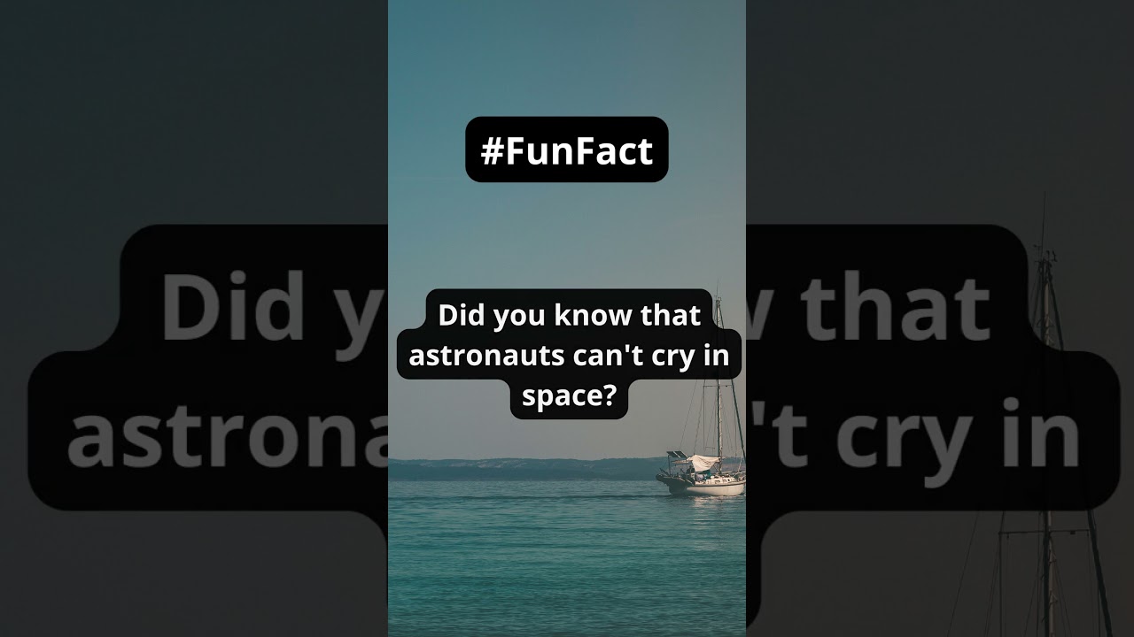Did you know that astronauts can't cry in space?