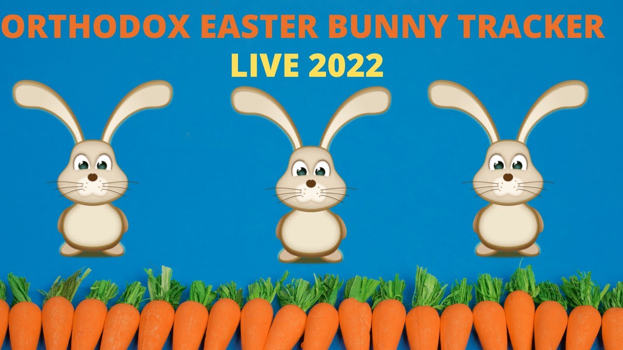 Orthodox Easter Bunny Tracker 2022 Live Stream Orthodox Easter Bunny