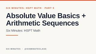 Absolute Value and Number Lines and Arithmetic Sequences | Six Minutes: HSPT Math, Part 5