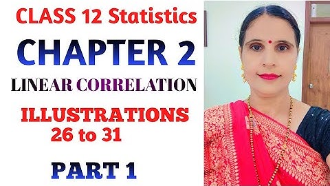 CLASS 12 STATISTICS PART 1 CHAPTER 2 LINEAR CORRELATION ILLUSTRATIONS 26 to 31