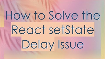 How to Solve the React setState Delay Issue
