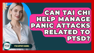 Can Tai Chi Help Manage Panic Attacks Related To PTSD? - PTSD Support Channel