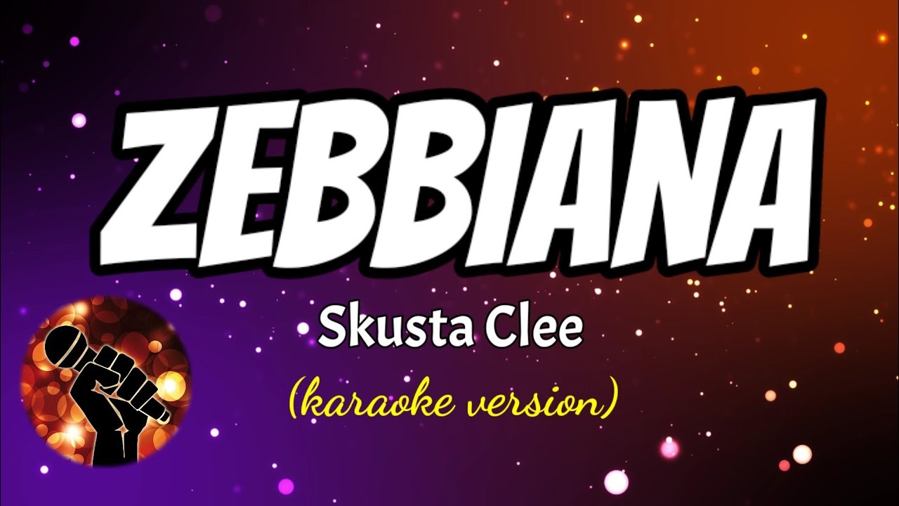 ZEBBIANA - SKUSTA CLEE (karaoke version)