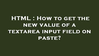 HTML : How to get the new value of a textarea input field on paste?