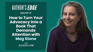 How to Turn Your Advocacy Into a Book That Demands Attention with Meg Stone