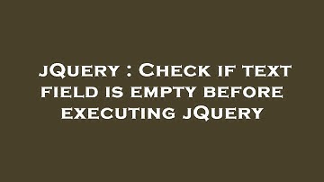jQuery : Check if text field is empty before executing jQuery