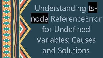 Understanding ts-node ReferenceError for Undefined Variables: Causes and Solutions