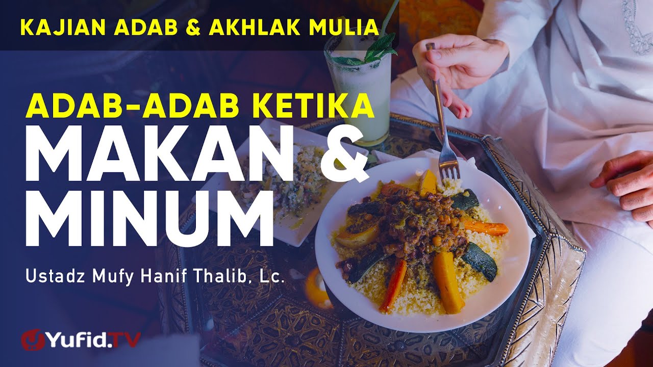 Adab-adab Ketika Makan dan Minum - Ustadz Mufy Hanif Thalib, Lc. - Ceramah Agama