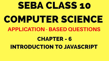 APPLICATION-BASED QUESTIONS | CLASS 10 | COMPUTER SCIENCE | CHAPTER - 6 | INTRODUCTION TO JAVASCRIPT
