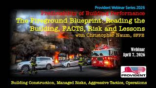The Fireground Blueprint: Reading Buildings, Risks & Lessons | Provident Webinar with Chris Naum