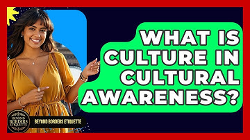 What Is Culture In Cultural Awareness? - Beyond Borders Etiquette
