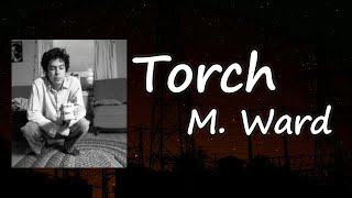 M. Ward - &quot;Torch&quot; Lyrics