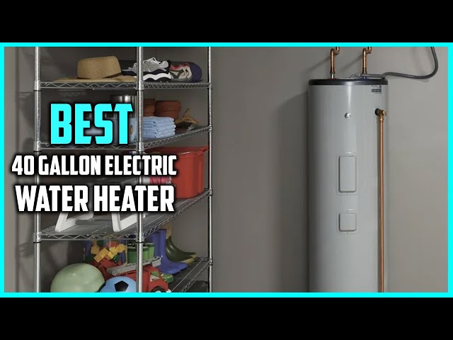 Top 4 Best 40 Gallon Electric Water Heater [Review] - Residential Electric Water  Heater [2023] - YouTube