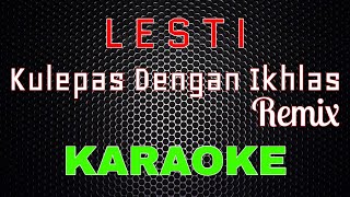 Lesti - Kulepas Dengan Ikhlas Remix (Karaoke) | LMusical