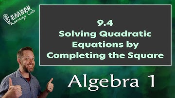 9-4 Solving Quadratic Equations by Completing the Square | Algebra 1 | Ember Learning Labs
