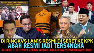 AN1S RESMI DI SERET KE KPK😱ABAH RESMI JADI TERS4NGKA🤣!? KOMPLOTAN ANAK ABAH SAMPAI NGAMVKK 