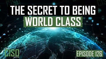 BEING A WORLD-CLASS CISO
