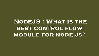 NodeJS : What is the best control flow module for node.js?
