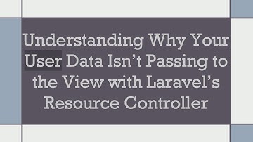 Understanding Why Your User Data Isn’t Passing to the View with Laravel’s Resource Controller