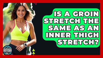 Is A Groin Stretch The Same As An Inner Thigh Stretch? - Running Beyond Limits