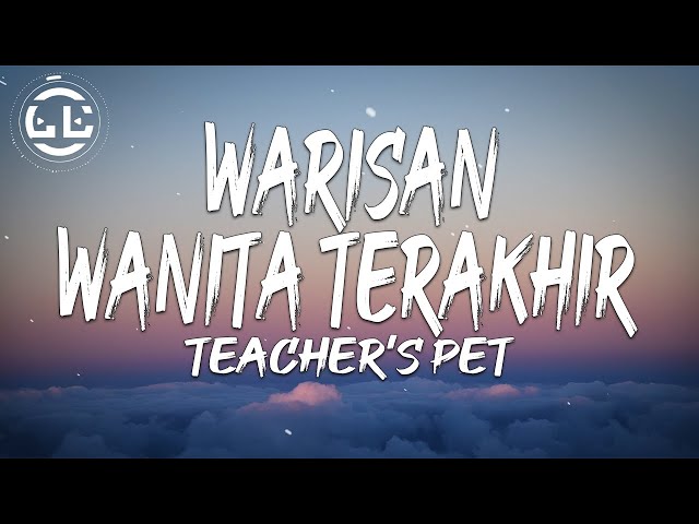 Teacher's Pet - Warisan Wanita Terakhir (Lyrics) class=