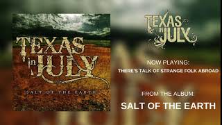 Texas In July - There's Talk Of Strange Folk Abroad