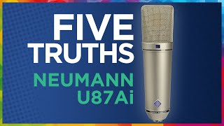 Five TRUTHS of the Neumann U87Ai