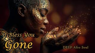 I Bless You Gone – DEEP Afro Soul | Sacred Farewell | Sacred Female Vocal