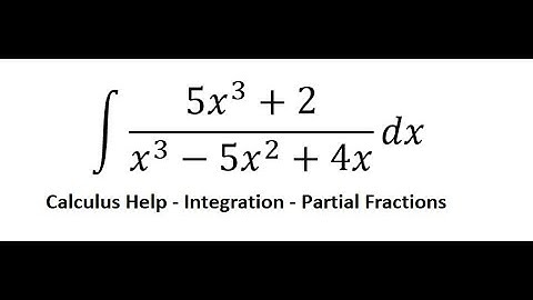 Calculus Help: Integral ∫ (5x^3+2)/(x^3-5x^2+4x) dx - Integration by partial fractions - Techniques