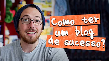 O que é preciso para ter um blog de sucesso?