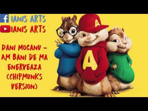 Dani Mocanu- Am Bani De Ma Enerveaza (Chipmunks Version)
